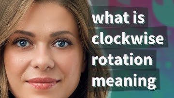 Clockwise rotation | meaning of Clockwise rotation