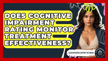 Does Cognitive Impairment Rating Monitor Treatment Effectiveness? - Schizophrenia Support Network