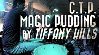 C.T.P. - Magic Pudding | By Tiffany Kills | Drum Cover - Drum Cam - Live