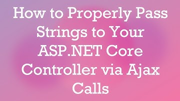 How to Properly Pass Strings to Your ASP.NET Core Controller via Ajax Calls