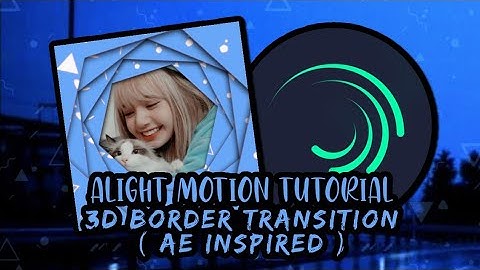 Alight Motion Tutorial #13: Advanced 3D Border Transition | After Effects (AE) Inspired