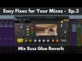 Easy Fixes for Your Mixes Ep. 3 | Mix Buss Glue Reverb