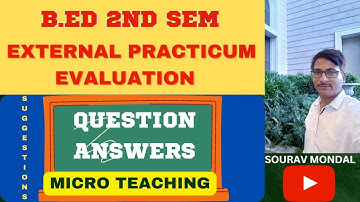 B.ED 2ND SEM EXTERNAL PRACTICUM EVALUATION || MICRO TEACHING SUGGESTIONS QUESTION ANSWERS