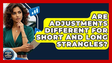 Are Adjustments Different For Short And Long Strangles? - Stock and Options Playbook