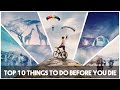 Top 10 Things to do Before You Die - #LiveAdventurously