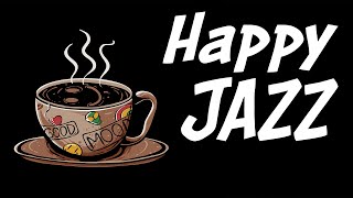 Happy JAZZ - Positive Morning Coffee Jazz For Start The Day