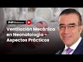 Ventilación Mecánica en Neonatología – Aspectos Prácticos