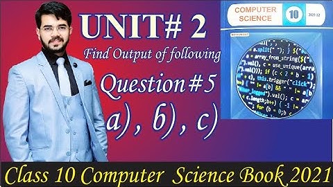 Class 10 computer science chapter 2 | Exercise question # 5 || Find outputs |