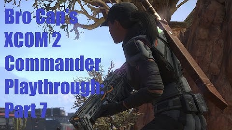 XCOM 2 Commander Playthrough Part 7: Pyromania!