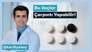 Hangi İlaçlar Ritim Bozukluğu ve Çarpıntı Yapar?