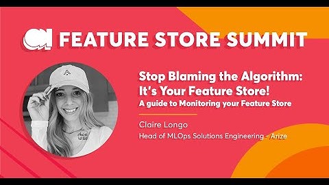 Arize - Stop Blaming the Algorithm: It’s Your Feature Store! - FS Summit 23