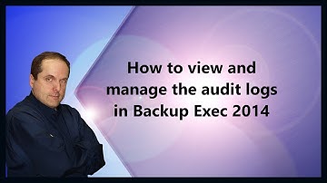 How to view and manage the audit logs in Backup Exec 2014