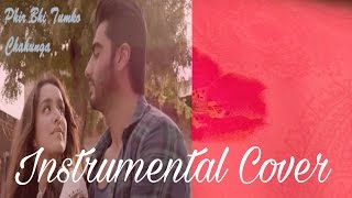 Phir Bhi Tumko Chahunga (Arijit Singh) | Half Girlfriend | Instrumental Cover