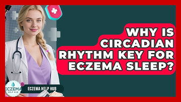 Why Is Circadian Rhythm Key For Eczema Sleep? - Eczema Help Hub