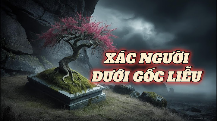 XÁC NGƯỜI DƯỚI GỐC LIỄU | BÍ ẨN XÁC NGƯỜI DƯỚI GỐC LIỄU | 2025