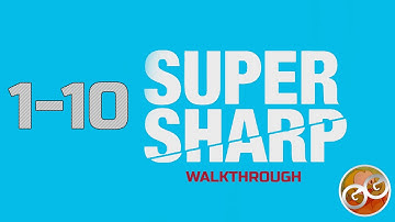 Super Sharp - Level 1-10 Walkthrough Guide