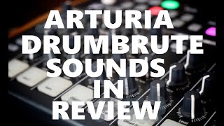 Arturia DrumBrute: Sounds Only In Review. What the Analog Drum Synthesizer sounds like - 10 min demo