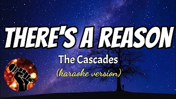 THERE'S A REASON - THE CASCADES (karaoke version)