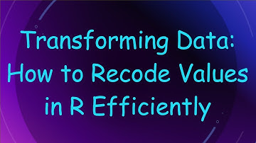 Transforming Data: How to Recode Values in R Efficiently