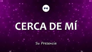 Video thumbnail of "CERCA DE MÍ - Su Presencia (Letra)"