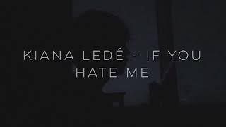 [Lyrics] Kiana Ledé - If You Hate Me