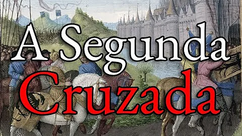 Qual é o nome da Segunda Cruzada?