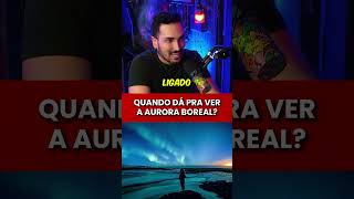 QUANDO DÁ PRA VER A AURORA BOREAL