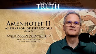 Amenhotep Ii As Pharaoh Of The Exodus Part 2 Digging For Truth Episode 147