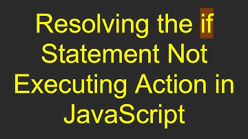 Resolving the if Statement Not Executing Action in JavaScript
