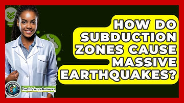 How Do Subduction Zones Cause Massive Earthquakes? - Earth Science Answers