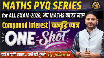 MATHS PYQ SERIES | Compound Interest One Shot | चक्रवृद्धि ब्याज | ALL EXAM 2026 | Jaideep Sir