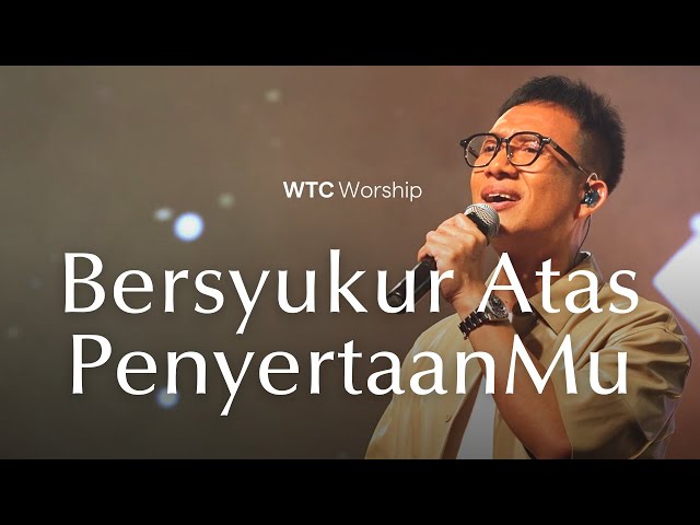 WTC Worship - Bersyukur Atas PenyertaanMu