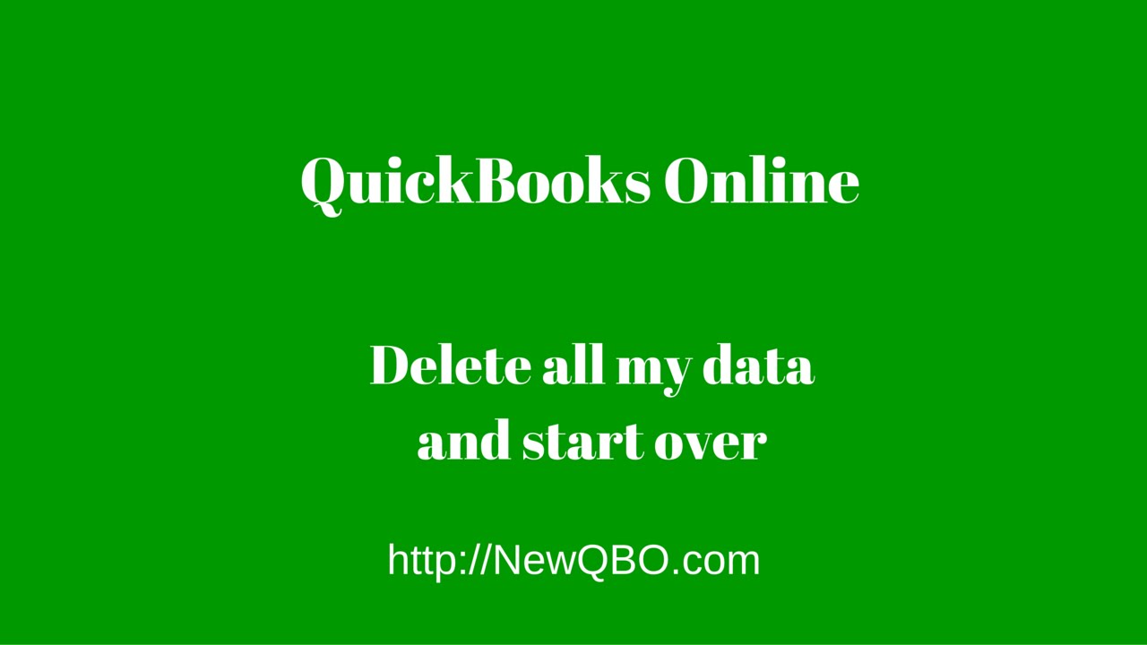 Quickbooks Online - How Do I Delete All My Data And Start Over From Scratch