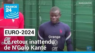 Euro-2024 : le retour inattendu de N'Golo Kanté • FRANCE 24