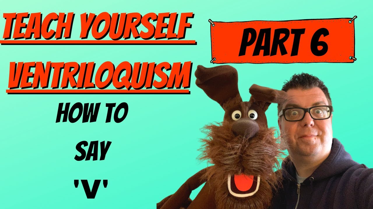 Teach Yourself Ventriloquism 2020 Part 6 How To Say "V" Without