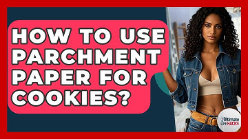 How To Use Parchment Paper For Cookies? - Ultimate Life Hacks