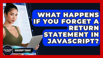 What Happens If You Forget A Return Statement In JavaScript? - JavaScript Toolkit