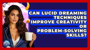 Can Lucid Dreaming Techniques Improve Creativity or Problem-Solving Skills? - Dream Discovery Den