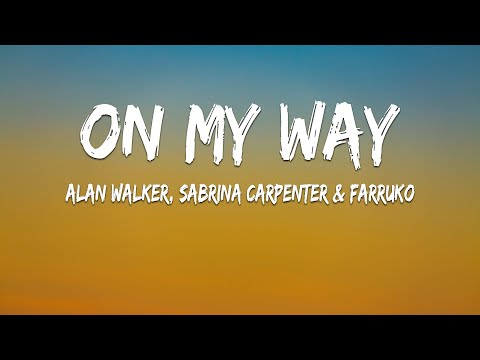 Alan Walker, Sabrina Carpenter & Farruko - On My Way (Lyrics)