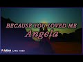 Angela - Because You Loved Me (Lyric Video)