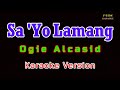 ♫ Sa &#39;Yo Lamang - Ogie Alcasid ♫ KARAOKE VERSION ♫