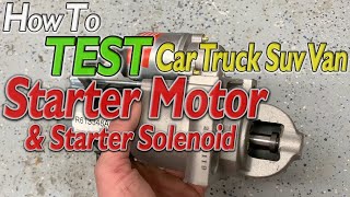 How To TEST Starter Motor &amp; Starter Solenoid On CAR TRUCK SUV VAN How Do I Diagnose BAD Starter DIY