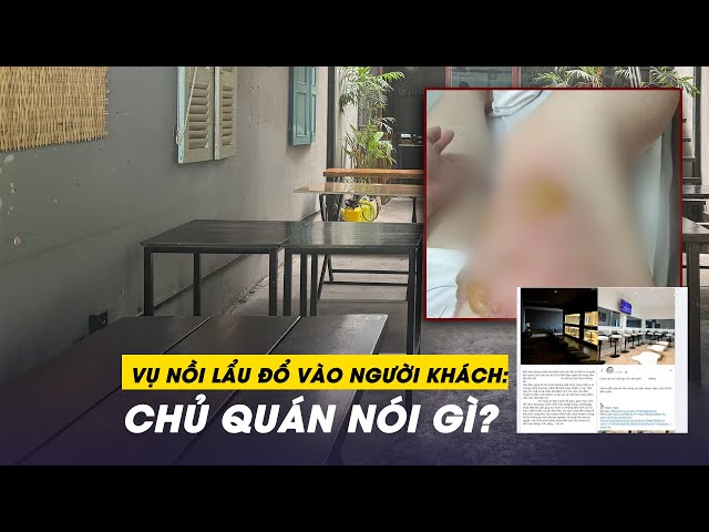 Toàn cảnh vụ nồi lẩu bò đổ vào người: Khách tố nhân viên không hỗ trợ, chủ quán phản pháo class=