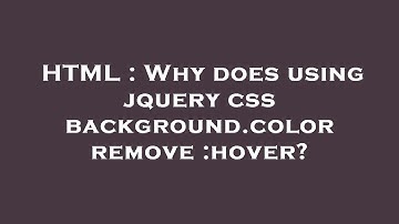 HTML : Why does using jquery css background.color remove :hover?