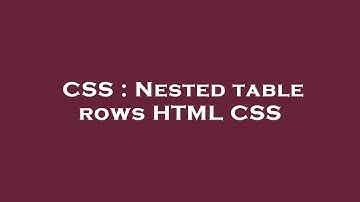 CSS : Nested table rows HTML CSS
