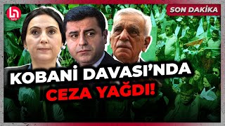 SON DAKİKA! Kobani Davası'nda Selahattin Demirtaş'a 28 yıl 6 ay hapis cezası!