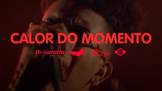 Calor do Momento - Os Garotin (Clipe Oficial)