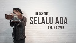 Blackout - Selalu Ada Felix Cover  - Durasi: 5:09. 