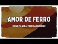 Diogo Piçarra, Pedro Abrunhosa - Amor de Ferro [Letras]