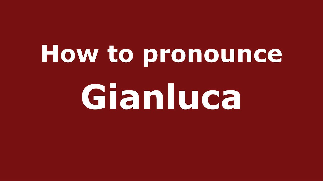 How To Pronounce Gianluca